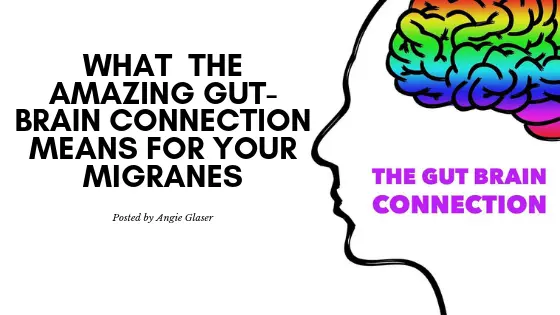 WHAT THE AMAZING GUT-BRAIN CONNECTION MEANS FOR YOUR MIGRAINES