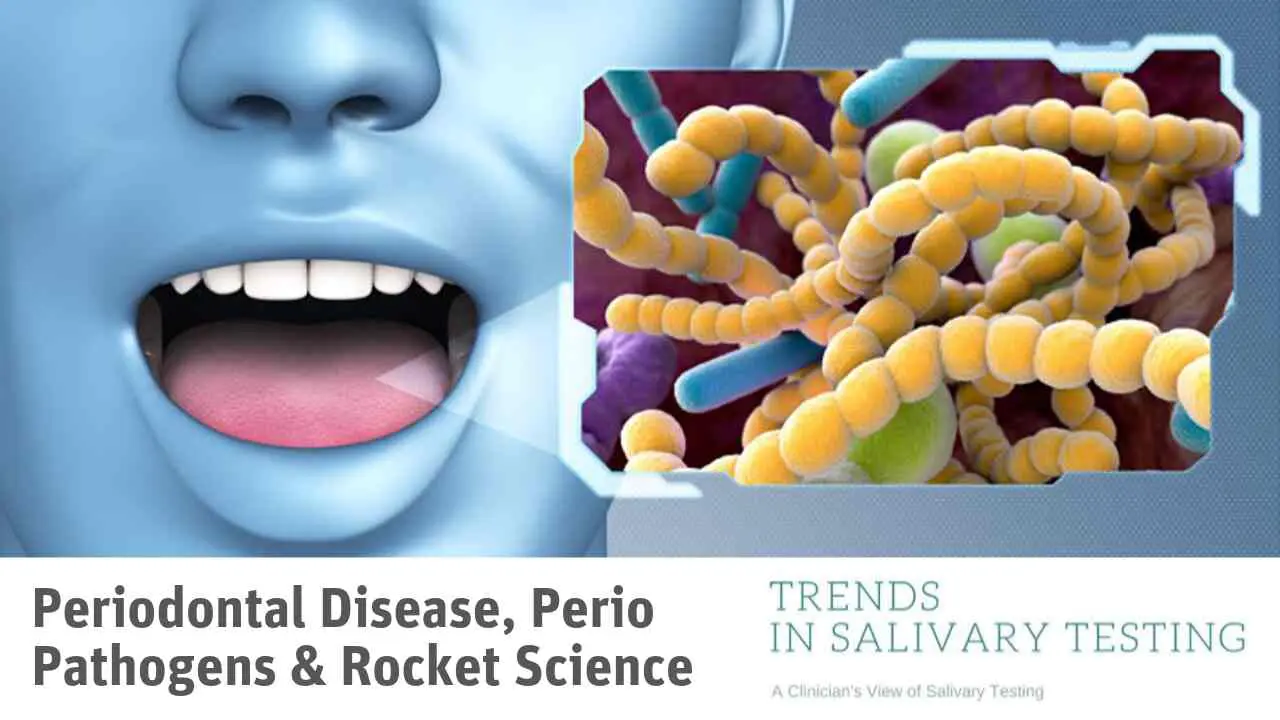 Periodontal Disease, Perio Pathogens & Rocket Science