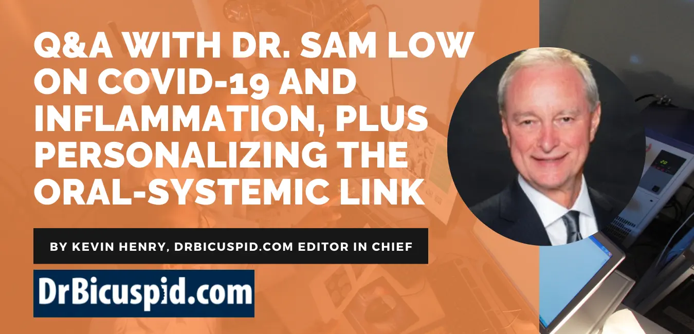 Q&A with Dr. Sam Low on COVID-19 and inflammation, plus personalizing the oral-systemic link